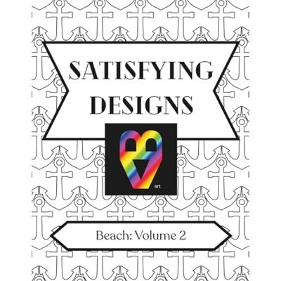 ART Satisfying Designs: Beach: Volume 2 ART Satisfying Designs: Beach: Volume 2