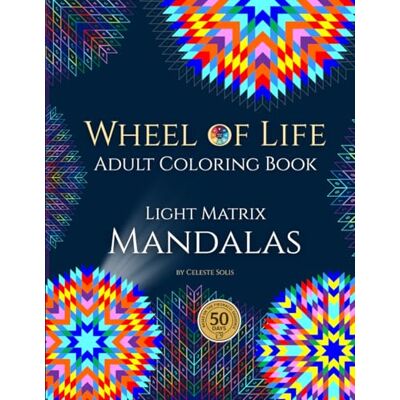 Solis Wheel of Life Adult Coloring Book: Light Matrix Mandalas for Life Balance with Intentions and Affirmations Solis Wheel of Life Adult Coloring Book: Light Matrix Mandalas for Life Balance with Intentions and Affirmations