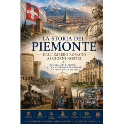 Solis La storia Del Piemonte: Dall'Impero Romano ai Giorni Nostri (Storia delle Regioni d'Italia Dall'Impero Romano ai giorni nostri) Solis La storia Del Piemonte: Dall'Impero Romano ai Giorni Nostri (Storia delle Regioni d'Italia Dall'Impero Romano ai giorni nostri)