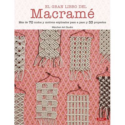 ART El gran libro del macramé: Más de 70 nudos y motivos explicados paso a paso y 33 proyectos ART El gran libro del macramé: Más de 70 nudos y motivos explicados paso a paso y 33 proyectos