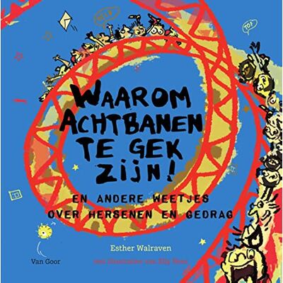 Walraven, Esther Waarom achtbanen te gek zijn!: En andere weetjes over hersenen en gedrag Walraven, Esther Waarom achtbanen te gek zijn!: En andere weetjes over hersenen en gedrag