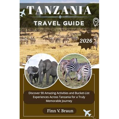 Braun TANZANIA TRAVEL GUIDE: Discover 90 Amazing Activities and Bucket-List Experiences Across Tanzania for a Truly Memorable Journey (Ritcher the explorer (ENG)) Braun TANZANIA TRAVEL GUIDE: Discover 90 Amazing Activities and Bucket-List Experiences Across Tanzania for a Truly Memorable Journey (Ritcher the explorer (ENG))