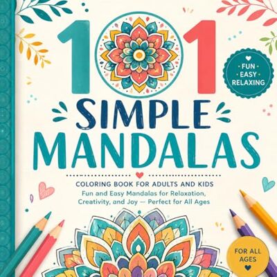ART 101 Simple Mandalas: Coloring Book for Adults and Kids. Fun and Easy Mandalas for Relaxation, Creativity, and Joy — Perfect for All Ages ART 101 Simple Mandalas: Coloring Book for Adults and Kids. Fun and Easy Mandalas for Relaxation, Creativity, and Joy — Perfect for All Ages