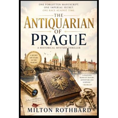 Milton The Antiquarian of Prague: One Forgotten Manuscript. One Imperial Secret. One Race Against Time (Historical Mystery) Milton The Antiquarian of Prague: One Forgotten Manuscript. One Imperial Secret. One Race Against Time (Historical Mystery)