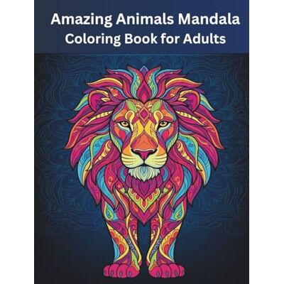 ART Amazing Animals Mandala Coloring Book for Adults: Stress-Relieving and Relaxing Animal Designs ART Amazing Animals Mandala Coloring Book for Adults: Stress-Relieving and Relaxing Animal Designs