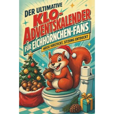 Kaiser Der ultimative Klo-Adventskalender für Eichhörnchen-Fans: Nüsse versteckt, Sitzung entdeckt. Lustiges Geschenk für Weihnachten und Advent Kaiser Der ultimative Klo-Adventskalender für Eichhörnchen-Fans: Nüsse versteckt, Sitzung entdeckt. Lustiges Geschenk für Weihnachten und Advent