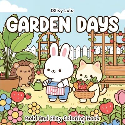 Daisy Tech Garden Days A Cute & Cozy Coloring Book for Kids & Adults: Bold & Easy Coloring Pages with Gardening, Animal Friends, Flowers, Fruit, and Calm Outdoor Scenes for Relaxation & Stress Relief Daisy Tech Garden Days A Cute & Cozy Coloring Book for Kids & Adults: Bold & Easy Coloring Pages with Gardening, Animal Friends, Flowers, Fruit, and Calm Outdoor Scenes for Relaxation & Stress Relief