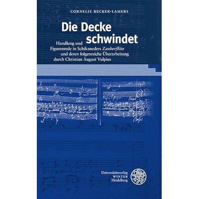 Becker Die Decke schwindet: Handlung und Figurenrede in Schikaneders 'Zauberflöte' und deren folgenreiche Überarbeitung durch Christian August Vulpius: 438 (Beitrage Zur Neueren Literaturgeschichte) Becker Die Decke schwindet: Handlung und Figurenrede in Schikaneders 'Zauberflöte' und deren folgenreiche Überarbeitung durch Christian August Vulpius: 438 (Beitrage Zur Neueren Literaturgeschichte)