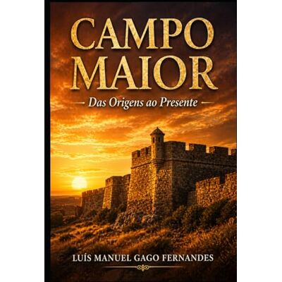 Fernandes Campo Maior: Das Origens ao Presente Fernandes Campo Maior: Das Origens ao Presente