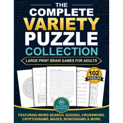 Sharp The Complete Variety Puzzle Collection: Large Print Brain Games for Adults Featuring Word Search, Sudoku, Crossword, Cryptograms, Mazes, Nonograms & More Sharp The Complete Variety Puzzle Collection: Large Print Brain Games for Adults Featuring Word Search, Sudoku, Crossword, Cryptograms, Mazes, Nonograms & More
