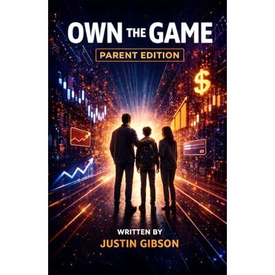 Gibson Own The Game: A Parent's Guide to Raising a Financially Confident Child Gibson Own The Game: A Parent's Guide to Raising a Financially Confident Child