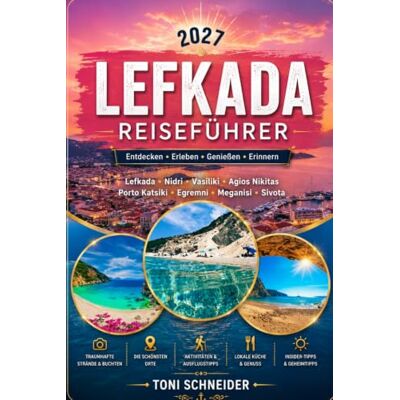 Toni LEFKADA REISEFÜHRER 2027: Mit Lefkada-Stadt, Nidri, Vasiliki, Agios Nikitas, Porto Katsiki und den schönsten Stränden der Insel Toni LEFKADA REISEFÜHRER 2027: Mit Lefkada-Stadt, Nidri, Vasiliki, Agios Nikitas, Porto Katsiki und den schönsten Stränden der Insel