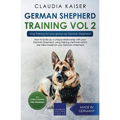 Kaiser German Shepherd Training Vol. 2: Dog Training for your grown-up German Shepherd Kaiser German Shepherd Training Vol. 2: Dog Training for your grown-up German Shepherd