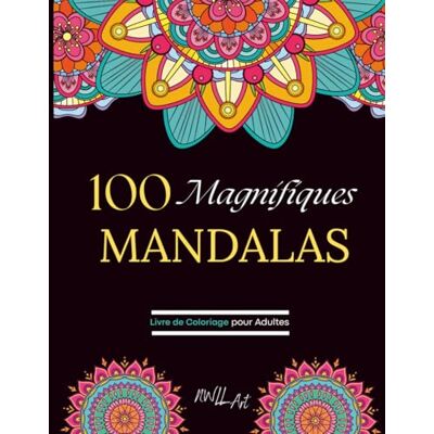 ART 100 Magnifiques Mandalas: Livre de coloriage pour Adultes, Super Anti-stress, loisir, pour se détendre avec différents types de mandalas à colorier Adultes ART 100 Magnifiques Mandalas: Livre de coloriage pour Adultes, Super Anti-stress, loisir, pour se détendre avec différents types de mandalas à colorier Adultes