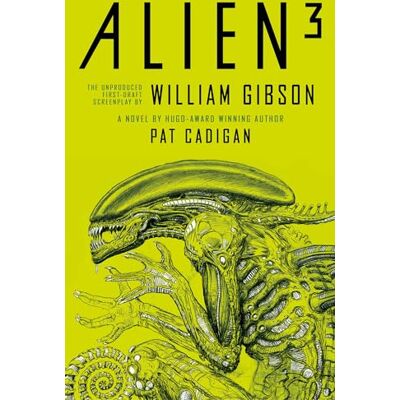 Alien 3: The Unproduced Screenplay by William Gibson Alien 3: The Unproduced Screenplay by William Gibson