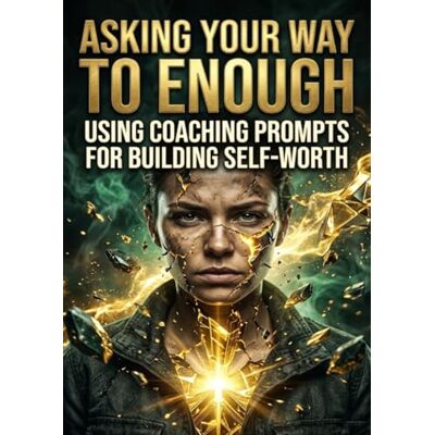 Jensen Asking Your Way to Enough: Using Coaching Prompts for Building Self-Worth Jensen Asking Your Way to Enough: Using Coaching Prompts for Building Self-Worth