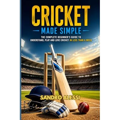 Alessi Cricket Made Simple: The Complete Beginner’s Guide to Understand, Play and Love Cricket in Less Than a Week Alessi Cricket Made Simple: The Complete Beginner’s Guide to Understand, Play and Love Cricket in Less Than a Week
