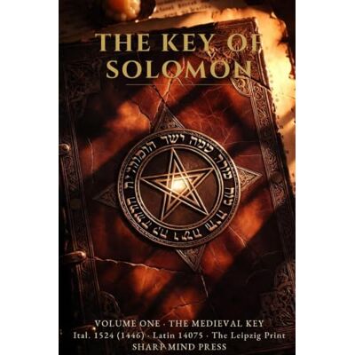 Anonymous The Key of Solomon, Volume One: The Medieval Key — Italien 1524 (1446), Latin 14075 and the Leipzig Print, Translated in Full (Sharp Mind Press Esoteric Classics) Anonymous The Key of Solomon, Volume One: The Medieval Key — Italien 1524 (1446), Latin 14075 and the Leipzig Print, Translated in Full (Sharp Mind Press Esoteric Classics)