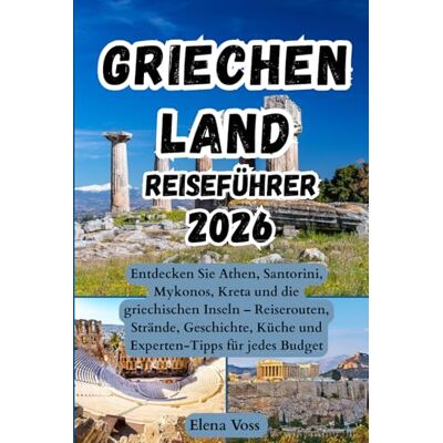 Voss Griechenland Reiseführer 2026: Entdecken Sie Athen, Santorini, Mykonos, Kreta und die griechischen Inseln – Reiserouten, Strände, Geschichte, Küche und Experten-Tipps für jedes Budget Voss Griechenland Reiseführer 2026: Entdecken Sie Athen, Santorini, Mykonos, Kreta und die griechischen Inseln – Reiserouten, Strände, Geschichte, Küche und Experten-Tipps für jedes Budget