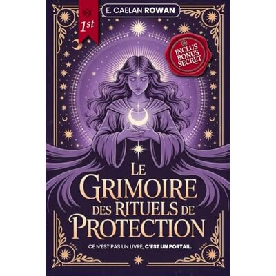 Rowan, E. Caelan LE GRIMOIRE DES RITUELS DE PROTECTION LA BIBLE ÉSOTÉRIQUE: Enchantements, rituels et Wicca Les secrets anciens de la magie – Mysticisme, croyances ésotériques et pouvoir des rituels + eBook INC Rowan, E. Caelan LE GRIMOIRE DES RITUELS DE PROTECTION LA BIBLE ÉSOTÉRIQUE: Enchantements, rituels et Wicca Les secrets anciens de la magie – Mysticisme, croyances ésotériques et pouvoir des rituels + eBook INC