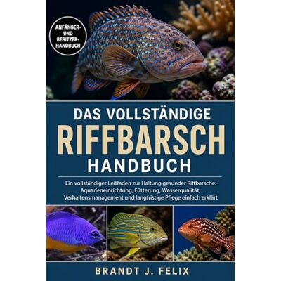 Brandt DAS VOLLSTÄNDIGE RIFFBARSCH-HANDBUCH: Ein vollständiger Leitfaden zur Haltung gesunder Riffbarsche: Aquarieneinrichtung, Fütterung, Wasserqualität, ... und langfristige Pflege einfach erklärt Brandt DAS VOLLSTÄNDIGE RIFFBARSCH-HANDBUCH: Ein vollständiger Leitfaden zur Haltung gesunder Riffbarsche: Aquarieneinrichtung, Fütterung, Wasserqualität, ... und langfristige Pflege einfach erklärt