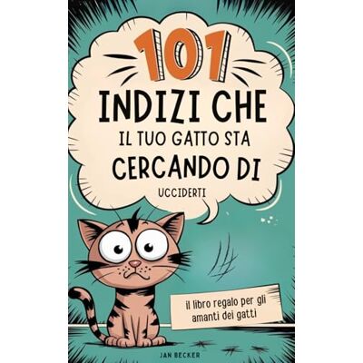 Becker 101 indizi che il tuo gatto sta cercando di ucciderti: il libro regalo per gli amanti dei gatti – manuale di sopravvivenza con consigli, trucchi e ... sorprendenti per convivere con tiranni pelosi Becker 101 indizi che il tuo gatto sta cercando di ucciderti: il libro regalo per gli amanti dei gatti – manuale di sopravvivenza con consigli, trucchi e ... sorprendenti per convivere con tiranni pelosi