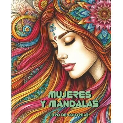 Cardenal, Elena Mujeres y mandalas: libro de colorear para adultos: 50 hermosas imágenes para aliviar el estrés y la ansiedad. Meditación creativa. Coloring book. Cardenal, Elena Mujeres y mandalas: libro de colorear para adultos: 50 hermosas imágenes para aliviar el estrés y la ansiedad. Meditación creativa. Coloring book.