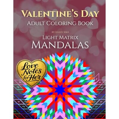 Solis Valentine’s Day Adult Coloring Book: Love Notes and Romantic Messages for Her with Light Matrix Mandalas Solis Valentine’s Day Adult Coloring Book: Love Notes and Romantic Messages for Her with Light Matrix Mandalas