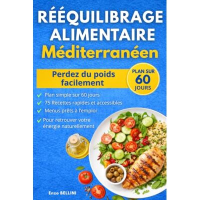 Bellini Rééquilibrage Alimentaire Méditerranéen: 60 jours de menus et recettes healthy pour perdre du poids durablement : le guide simple pour maigrir sans frustration grâce au régime méditerranéen Bellini Rééquilibrage Alimentaire Méditerranéen: 60 jours de menus et recettes healthy pour perdre du poids durablement : le guide simple pour maigrir sans frustration grâce au régime méditerranéen