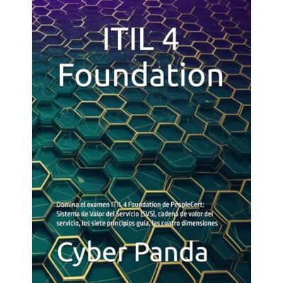 Panda ITIL 4 Foundation: Domina el examen ITIL 4 Foundation de PeopleCert: Sistema de Valor del Servicio (SVS), cadena de valor del servicio, los siete ... las cuatro dimensiones (Ruta Certificada) Panda ITIL 4 Foundation: Domina el examen ITIL 4 Foundation de PeopleCert: Sistema de Valor del Servicio (SVS), cadena de valor del servicio, los siete ... las cuatro dimensiones (Ruta Certificada)