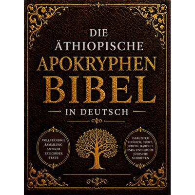 Anonymous Die Äthiopische Apokryphen Bibel in Deutsch (Großdruck): Vollständige Sammlung Antiker Religiöser Texte, Darunter Henoch, Tobit, Judith, Baruch, Esra und frühe Jüdische Schriften Anonymous Die Äthiopische Apokryphen Bibel in Deutsch (Großdruck): Vollständige Sammlung Antiker Religiöser Texte, Darunter Henoch, Tobit, Judith, Baruch, Esra und frühe Jüdische Schriften