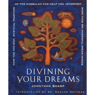 Sharp Divining Your Dreams: How the Ancient, Mystical Tradition of the Kabbalah Can Help You Interpret 1,000 Dream Images Sharp Divining Your Dreams: How the Ancient, Mystical Tradition of the Kabbalah Can Help You Interpret 1,000 Dream Images