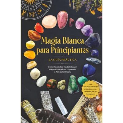 Devi Magia Blanca para Principiantes – La Guía Práctica: Cómo Desarrollar Tus Habilidades Mágicas Paso a Paso y Aprender el Arte de la Brujería – incluyendo Rituales, Trabajo Energético, Piedras Preciosas Devi Magia Blanca para Principiantes – La Guía Práctica: Cómo Desarrollar Tus Habilidades Mágicas Paso a Paso y Aprender el Arte de la Brujería – incluyendo Rituales, Trabajo Energético, Piedras Preciosas