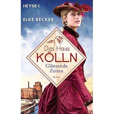 Becker Das Haus Kölln. Glänzende Zeiten: Roman: 1 Becker Das Haus Kölln. Glänzende Zeiten: Roman: 1