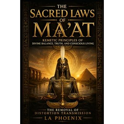 Phoenix The Sacred Laws of Ma’at: Kemetic Principles of Divine Balance, Truth, and Conscious Living Phoenix The Sacred Laws of Ma’at: Kemetic Principles of Divine Balance, Truth, and Conscious Living