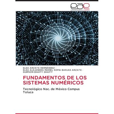 Elsa FUNDAMENTOS DE LOS SISTEMAS NUMÉRICOS: Tecnológico Nac. de México Campus Toluca Elsa FUNDAMENTOS DE LOS SISTEMAS NUMÉRICOS: Tecnológico Nac. de México Campus Toluca