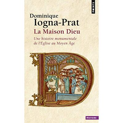 Iogna-Prat, Dominique La Maison Dieu: Une histoire monumentale de l'Eglise au Moyen Âge ( Histoire) Iogna-Prat, Dominique La Maison Dieu: Une histoire monumentale de l'Eglise au Moyen Âge ( Histoire)
