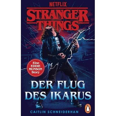 Schneiderhan, Caitlin Stranger Things: Der Flug des Ikarus: Eine EDDIE MUNSON Story. OFFIZIELLE DEUTSCHE AUSGABE: 3 Schneiderhan, Caitlin Stranger Things: Der Flug des Ikarus: Eine EDDIE MUNSON Story. OFFIZIELLE DEUTSCHE AUSGABE: 3