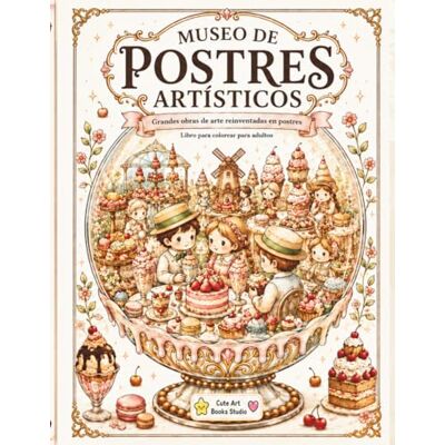 Museo de Postres artísticos.: Grandes obras de arte reinventadas en postres (Universos ilustrados) Museo de Postres artísticos.: Grandes obras de arte reinventadas en postres (Universos ilustrados)