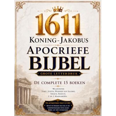 Anonymous 1611 Koning-Jakobus Apocriefe Bijbel, Geïllustreerd in het Nederlands (Grote Letterdruk): De Complete 15 Boeken, Waaronder Tobit, Judith, Wijsheid van Salomo, Sirach, Baruch, 1 en 2 Makkabeeën Anonymous 1611 Koning-Jakobus Apocriefe Bijbel, Geïllustreerd in het Nederlands (Grote Letterdruk): De Complete 15 Boeken, Waaronder Tobit, Judith, Wijsheid van Salomo, Sirach, Baruch, 1 en 2 Makkabeeën