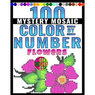 Rio 100 Mystery Mosaic Color by Number: Flowers: Relaxing Pixel Art Flower Designs with Easy Color Guides for Stress Relief, Mindful Coloring, and Creative Fun Rio 100 Mystery Mosaic Color by Number: Flowers: Relaxing Pixel Art Flower Designs with Easy Color Guides for Stress Relief, Mindful Coloring, and Creative Fun
