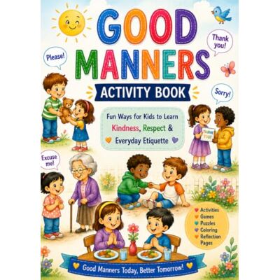 Vega+ Good Manners Activity Book for Kids Ages 4-8: Fun Activities to Learn Kindness, Respect, Responsibility, Gratitude, Social Skills, Etiquette and Positive Behavior Vega+ Good Manners Activity Book for Kids Ages 4-8: Fun Activities to Learn Kindness, Respect, Responsibility, Gratitude, Social Skills, Etiquette and Positive Behavior