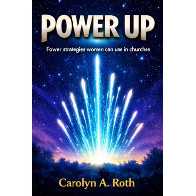 Roth Power Up: Power Strategies Women Can Use in Churches Roth Power Up: Power Strategies Women Can Use in Churches