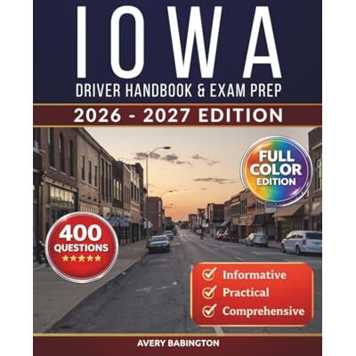 Avery Iowa Driver Handbook & Exam Prep: 400 Practice Questions, Road Signs Guide & Complete Study Manual for the Iowa DOT Permit Test (FULL COLOR EDITION) Avery Iowa Driver Handbook & Exam Prep: 400 Practice Questions, Road Signs Guide & Complete Study Manual for the Iowa DOT Permit Test (FULL COLOR EDITION)