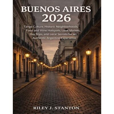Stanton Buenos Aires 2026: Tango Culture, Historic Neighborhoods, Food and Wine Hotspots, Local Markets, Day Trips, and Local Secrets for an Authentic Argentine Experience Stanton Buenos Aires 2026: Tango Culture, Historic Neighborhoods, Food and Wine Hotspots, Local Markets, Day Trips, and Local Secrets for an Authentic Argentine Experience