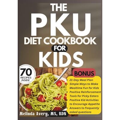 Avery THE PKU DIET COOKBOOK FOR KIDS: Low-Protein, Low-Phenylalanine Recipes for Healthy Childhood Nutrition Avery THE PKU DIET COOKBOOK FOR KIDS: Low-Protein, Low-Phenylalanine Recipes for Healthy Childhood Nutrition