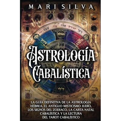 Silva Astrología cabalística: La guía definitiva de la astrología hebrea, el antiguo misticismo judío, los signos del zodíaco, la carta natal cabalística y ... tarot cabalístico (Astrología y Adivinación) Silva Astrología cabalística: La guía definitiva de la astrología hebrea, el antiguo misticismo judío, los signos del zodíaco, la carta natal cabalística y ... tarot cabalístico (Astrología y Adivinación)
