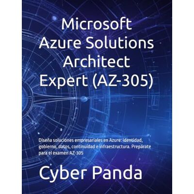 Panda Microsoft Azure Solutions Architect Expert (AZ-305): Diseña soluciones empresariales en Azure: identidad, gobierno, datos, continuidad e ... para el examen AZ-305 (Ruta Certificada) Panda Microsoft Azure Solutions Architect Expert (AZ-305): Diseña soluciones empresariales en Azure: identidad, gobierno, datos, continuidad e ... para el examen AZ-305 (Ruta Certificada)