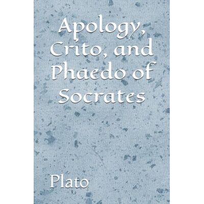 Plato Apology, Crito, and Phaedo of Socrates Plato Apology, Crito, and Phaedo of Socrates