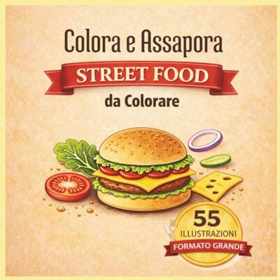 ART Colora e Assapora – Street Food: Libro da colorare per adulti con 55 illustrazioni originali di cibo da strada internazionale ART Colora e Assapora – Street Food: Libro da colorare per adulti con 55 illustrazioni originali di cibo da strada internazionale
